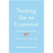 Book cover for Thinking Like an Economist: How Efficiency Replaced Equality in U.S. Public Policy