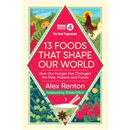 Book cover for The Food Programme: 13 Foods that Shape Our World How Our Hunger has Changed the Past, Present and Future