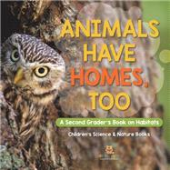 Book cover for Animals Have Homes, Too : A Second Grader's Book on Habitats | Children's Science & Nature Books
