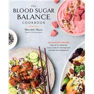 Book cover for The Blood Sugar Balance Cookbook 100 Delicious Recipes That Let You Ditch the Crave, Crash, Fat-Storing Cycle and Heal Your Metabolism
