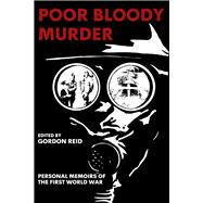 Book cover for Poor Bloody Murder Personal Memoirs of The First World War