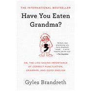 Book cover for Have You Eaten Grandma? Or, the Life-Saving Importance of Correct Punctuation, Grammar, and Good English