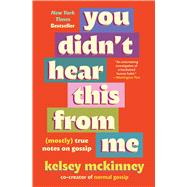 Book cover for You Didn't Hear This From Me (Mostly) True Notes on Gossip