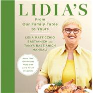 Book cover for Lidia's From Our Family Table to Yours More Than 100 Recipes Made with Love for All Occasions: A Cookbook