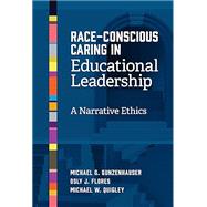 Book cover for Race-Conscious Caring in Educational Leadership: A Narrative Ethics
