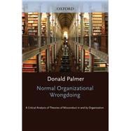 Book cover for Normal Organizational Wrongdoing A Critical Analysis of Theories of Misconduct in and by Organizations