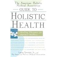 Book cover for The American Holistic Medical Association Guide to Holistic Health: Healing Therapies for Optimal Wellness