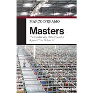 Book cover for Masters The Invisible War of the Powerful Against Their Subjects