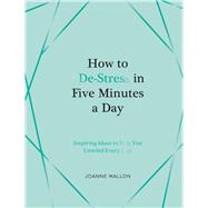 Book cover for How to De-Stress in Five Minutes a Day Inspiring Ideas to Help You Unwind Every Day