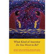 Book cover for What Kind of Ancestor Do You Want to Be?