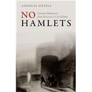 Book cover for No Hamlets German Shakespeare from Nietzsche to Carl Schmitt