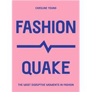 Book cover for FashionQuake The Most Disruptive Moments in Fashion