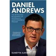Book cover for Daniel Andrews The revealing biography of Australia's most powerful premier