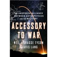 Book cover for Accessory to War The Unspoken Alliance Between Astrophysics and the Military