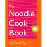 Book cover for The Noodle Cookbook 101 Healthy and Delicious Noodle Recipes for Happy Eating