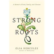 Book cover for Strong Roots A Memoir of Food, Family, and Ukraine