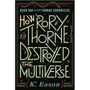 Book cover for How Rory Thorne Destroyed the Multiverse