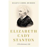 Book cover for Elizabeth Cady Stanton A Revolutionary Life