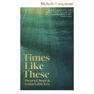 Book cover for Times Like These On grief, hope & remarkable love