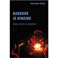 Book cover for Bangkok is Ringing Sound, Protest, and Constraint