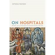 Book cover for On Hospitals Welfare, Law, and Christianity in Western Europe, 400-1320