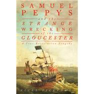 Book cover for Samuel Pepys and the Strange Wrecking of the Gloucester
