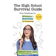 Book cover for The High School Survival Guide: Your Roadmap to Studying, Socializing & Succeeding