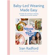 Book cover for Moon and Rue: Baby-Led Weaning Made Easy Includes 70 nutritious weaning recipes for 618+ months
