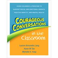 Book cover for Courageous Conversations in the Classroom Using Children's Literature to Support Social and Emotional Growth, Positive Identity, and Mental Health