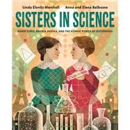 Book cover for Sisters in Science Marie Curie, Bronia Dluska, and the Atomic Power of Sisterhood