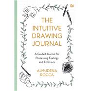 Book cover for The Intuitive Drawing Journal A Guided Journal for Processing Feelings and Emotions