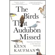 Book cover for The Birds That Audubon Missed Discovery and Desire in the American Wilderness