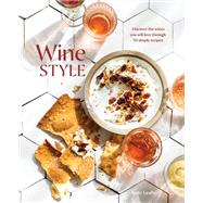 Book cover for Wine Style Discover the Wines You Will Love Through 50 Simple Recipes