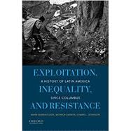 Book cover for Exploitation, Inequality, and Resistance A History of Latin America since Columbus