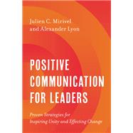 Book cover for Positive Communication for Leaders Proven Strategies for Inspiring Unity and Effecting Change