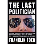 Book cover for The Last Politician Inside Joe Biden's White House and the Struggle for America's Future