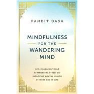 Book cover for Mindfulness For the Wandering Mind Life-Changing Tools for Managing Stress and Improving Mental Health At Work and In Life