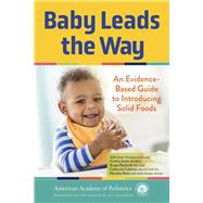 Book cover for Baby Leads the Way An Evidence-Based Guide to Introducing Solid Foods