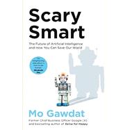 Book cover for Scary Smart: The Future of Artificial Intelligence and How You Can Save Our World
