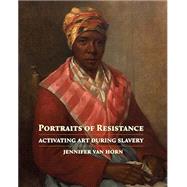 Book cover for Portraits of Resistance Activating Art During Slavery