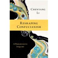 Book cover for Reshaping Confucianism A Progressive Inquiry