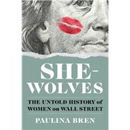 Book cover for She-Wolves The Untold History of Women on Wall Street
