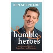 Book cover for Humble Heroes Inspirational stories of hope, heart and humanity