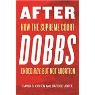 Book cover for After Dobbs How the Supreme Court Ended Roe but Not Abortion