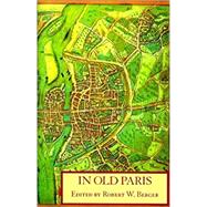 Book cover for In Old Paris: An Anthology of Source Descriptions, 1323-1790