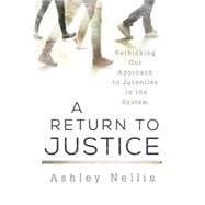 Book cover for A Return to Justice Rethinking our Approach to Juveniles in the System
