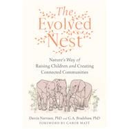 Book cover for The Evolved Nest Nature's Way of Raising Children and Creating Connected Communities