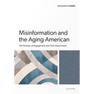 Book cover for Misinformation and the Aging American The Paradox of Engagement and Truth Discernment