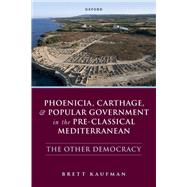 Book cover for Phoenicia, Carthage, and Popular Government in the Pre-Classical Mediterranean The Other Democracy