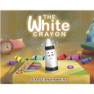 Book cover for The White Crayon A Heartwarming Story About Finding Your Unique Purpose